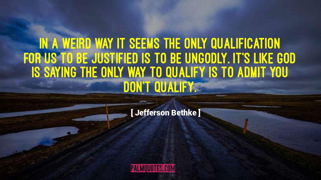 Jefferson Bethke Quotes: In a weird way it