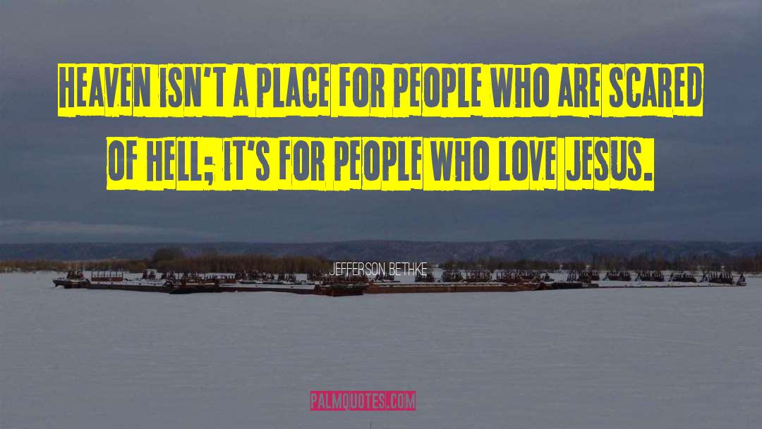 Jefferson Bethke Quotes: Heaven isn't a place for