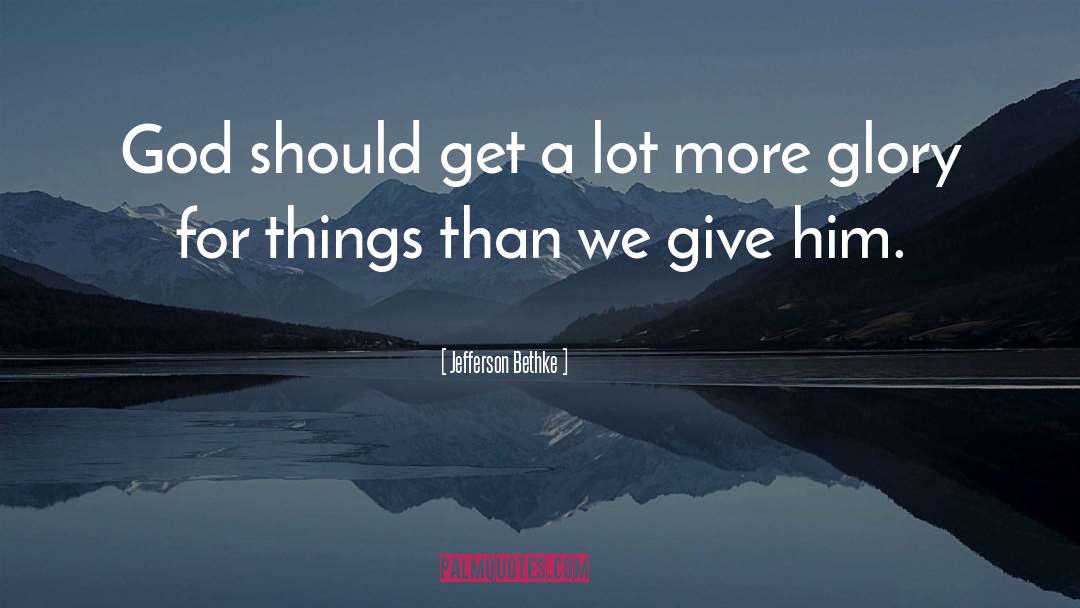 Jefferson Bethke Quotes: God should get a lot