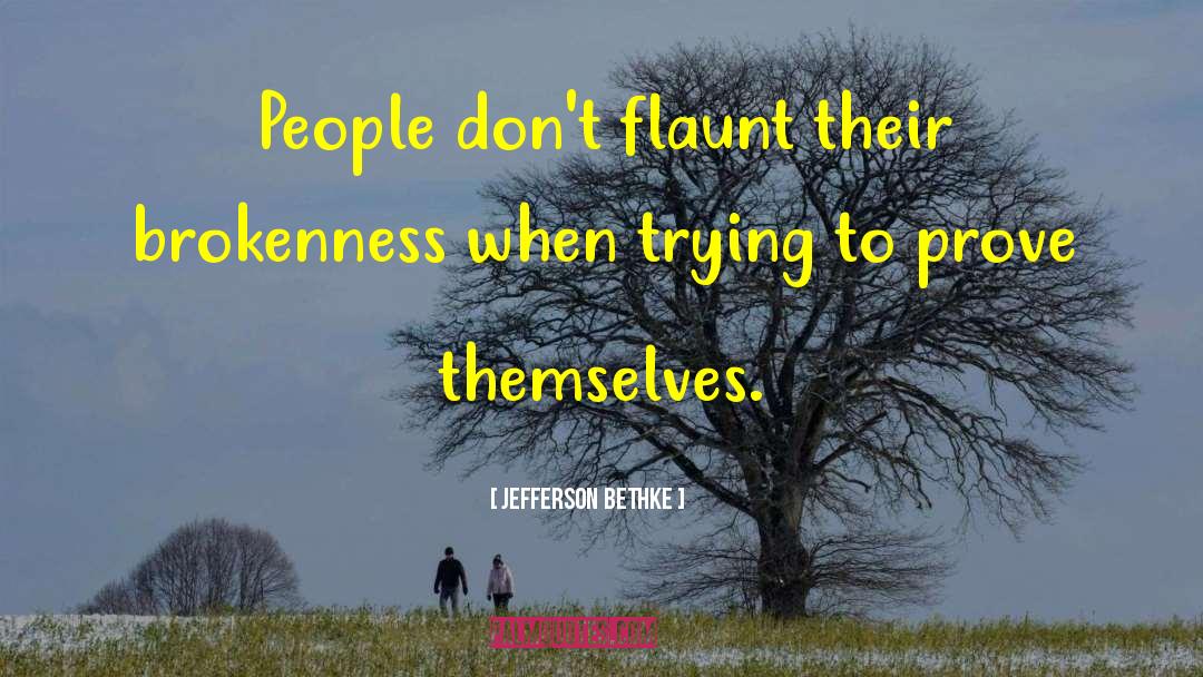 Jefferson Bethke Quotes: People don't flaunt their brokenness