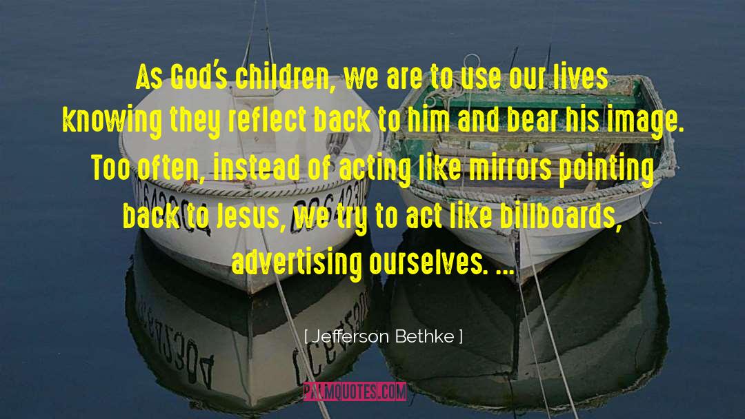 Jefferson Bethke Quotes: As God's children, we are