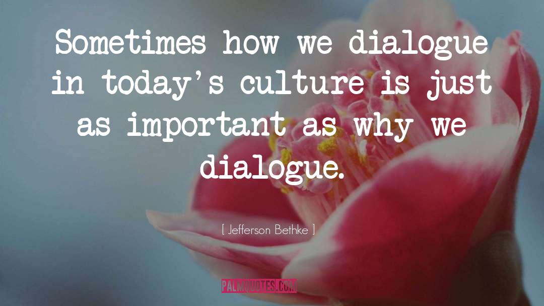 Jefferson Bethke Quotes: Sometimes how we dialogue in