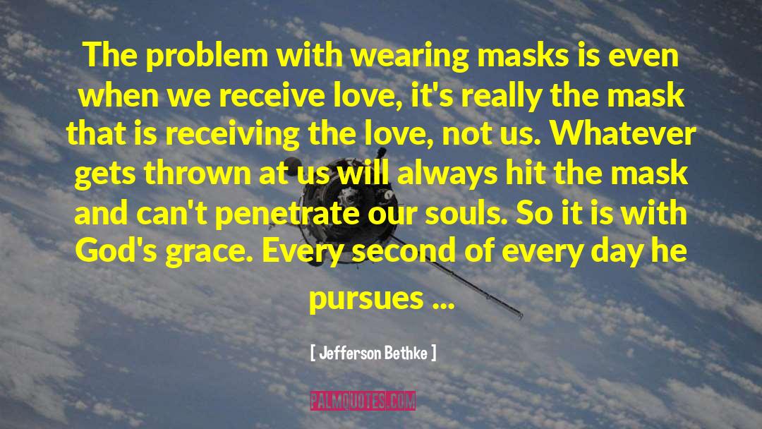 Jefferson Bethke Quotes: The problem with wearing masks