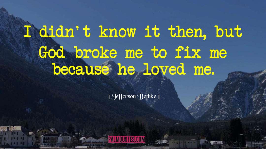 Jefferson Bethke Quotes: I didn't know it then,