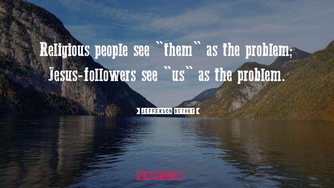 Jefferson Bethke Quotes: Religious people see 