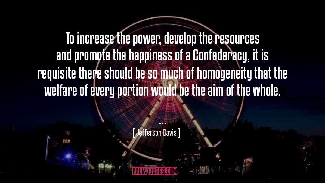 Jefferson Davis Quotes: To increase the power, develop