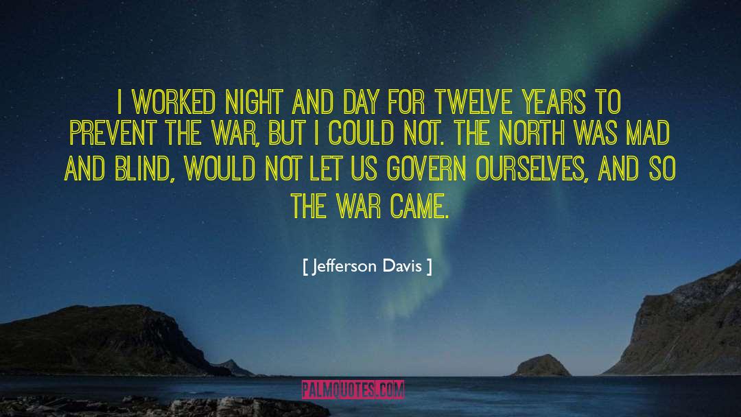 Jefferson Davis Quotes: I worked night and day