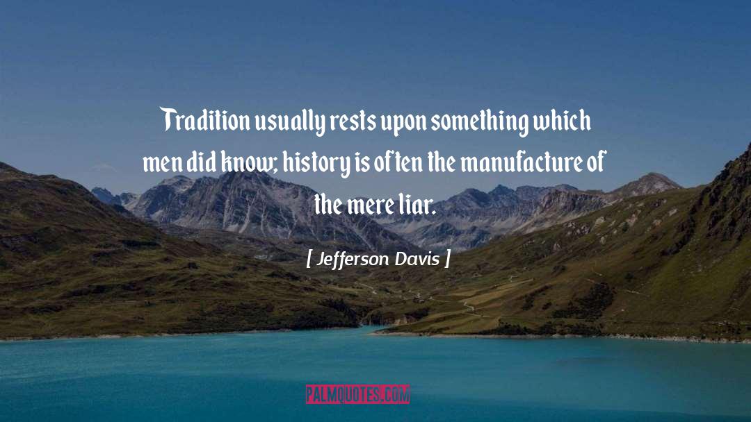 Jefferson Davis Quotes: Tradition usually rests upon something