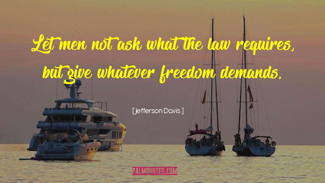 Jefferson Davis Quotes: Let men not ask what