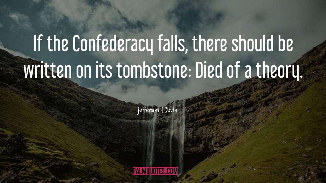 Jefferson Davis Quotes: If the Confederacy falls, there