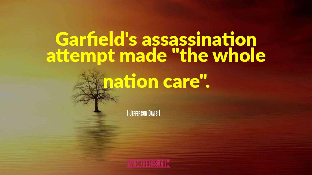 Jefferson Davis Quotes: Garfield's assassination attempt made 