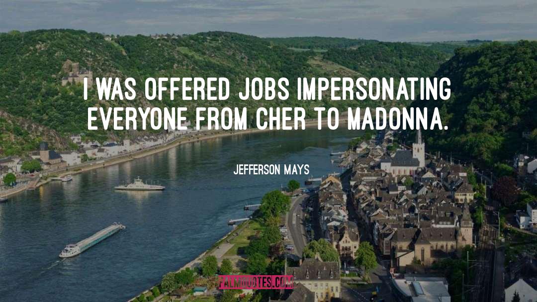 Jefferson Mays Quotes: I was offered jobs impersonating