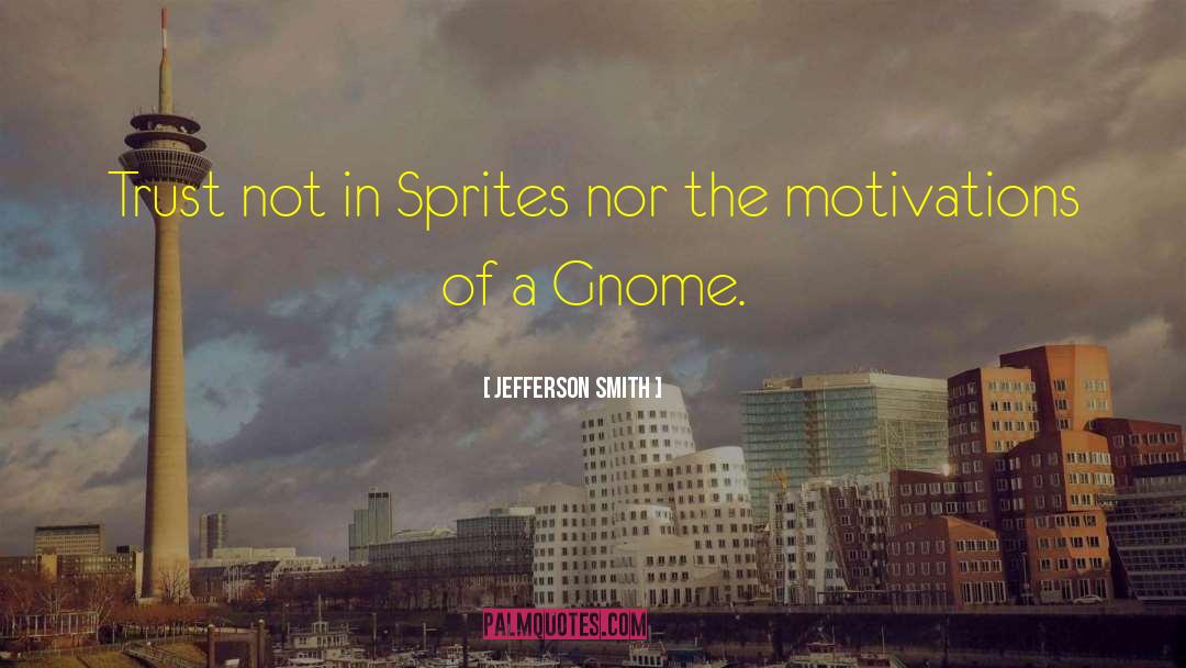 Jefferson Smith Quotes: Trust not in Sprites nor