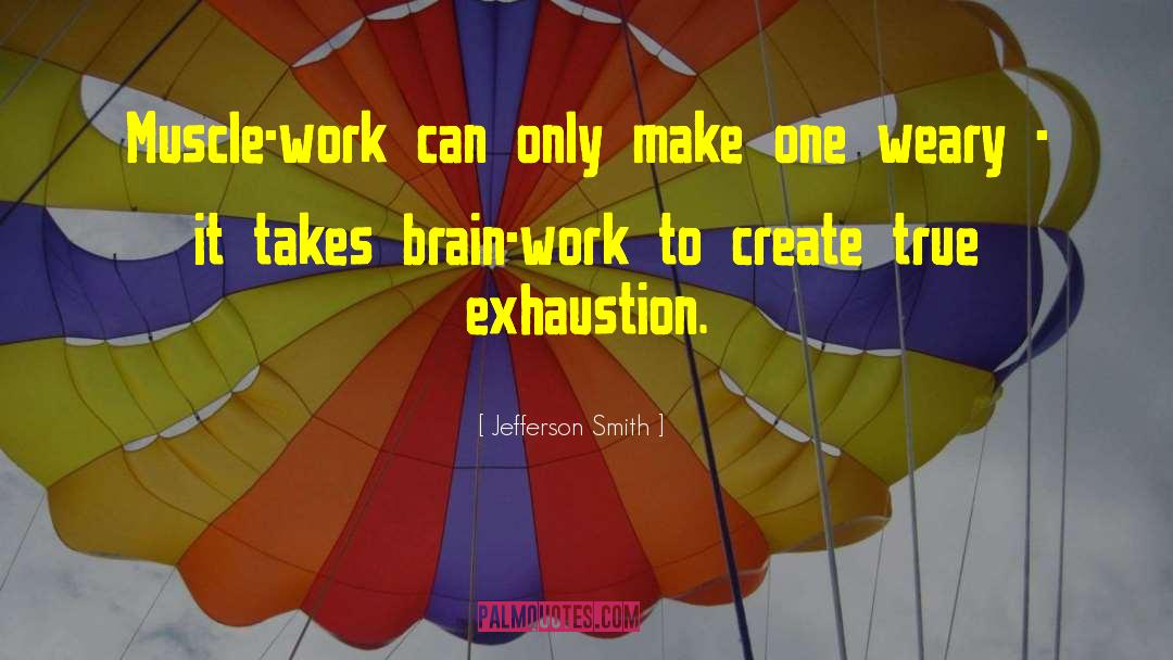 Jefferson Smith Quotes: Muscle-work can only make one