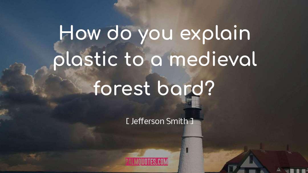 Jefferson Smith Quotes: How do you explain plastic