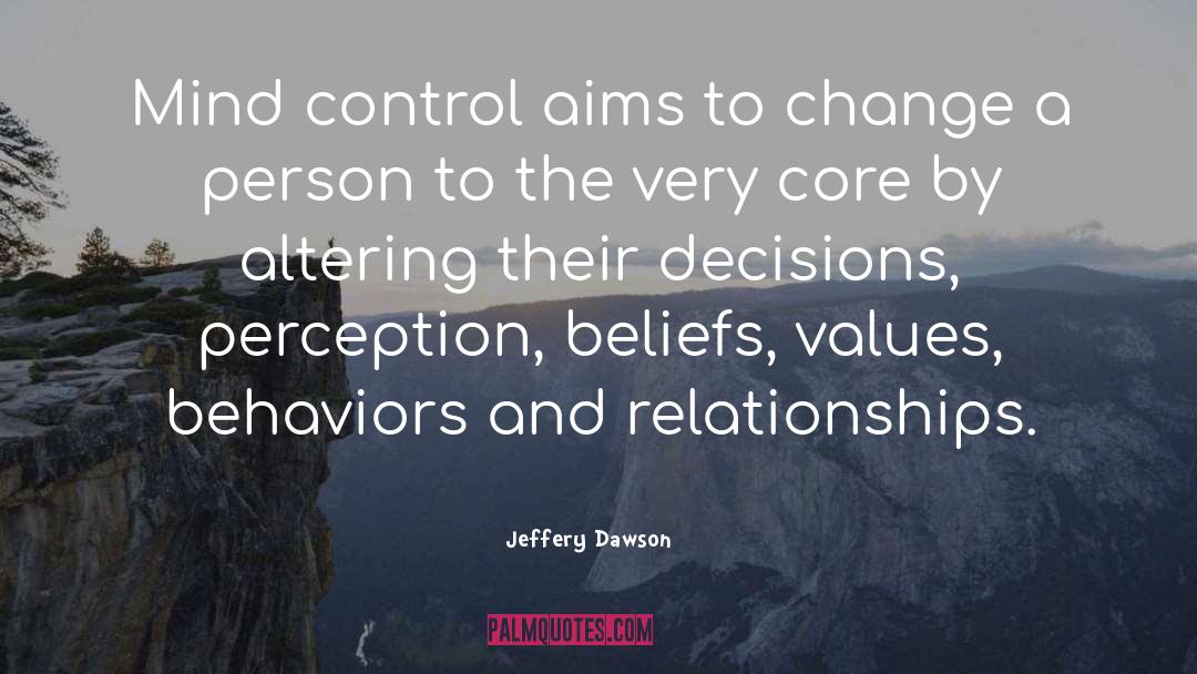 Jeffery Dawson Quotes: Mind control aims to change