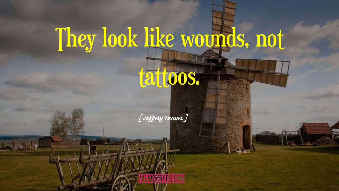 Jeffery Deaver Quotes: They look like wounds, not