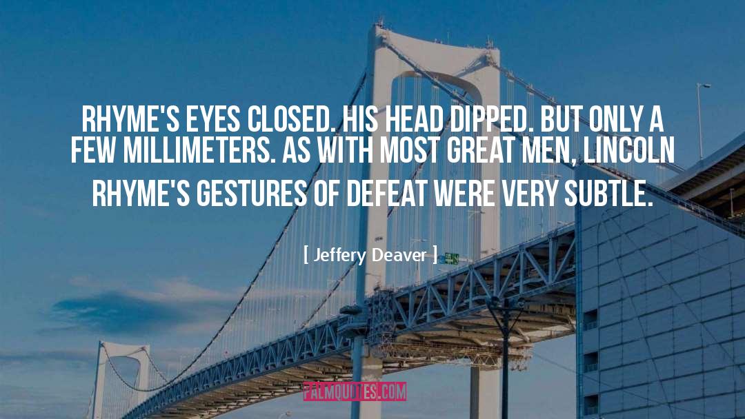 Jeffery Deaver Quotes: Rhyme's eyes closed. His head