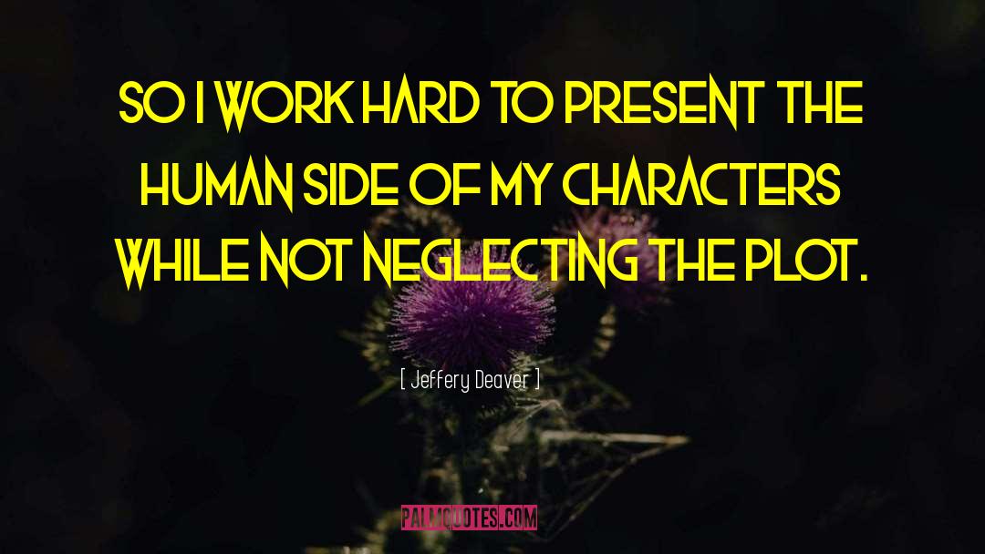 Jeffery Deaver Quotes: So I work hard to