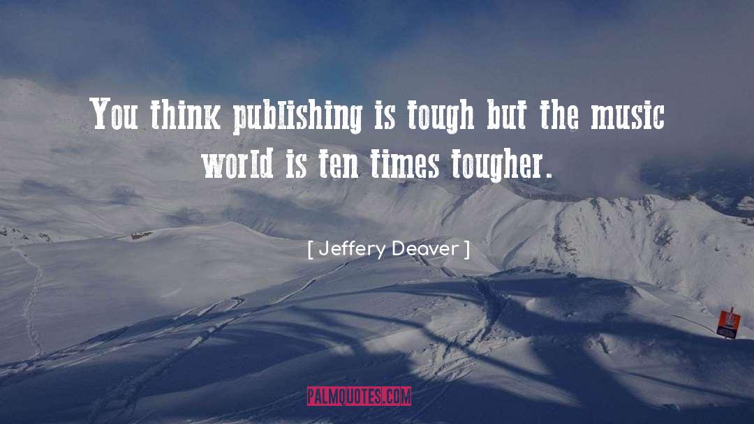 Jeffery Deaver Quotes: You think publishing is tough