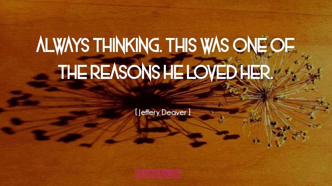 Jeffery Deaver Quotes: Always thinking. This was one