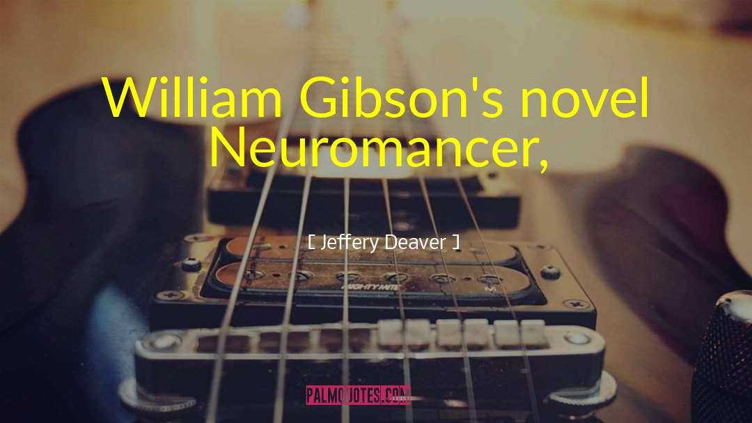 Jeffery Deaver Quotes: William Gibson's novel Neuromancer,