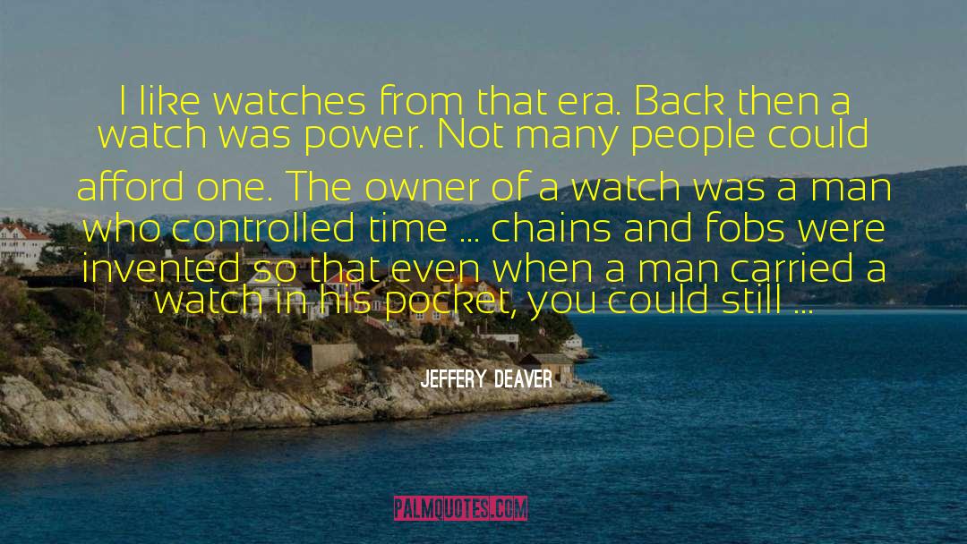 Jeffery Deaver Quotes: I like watches from that