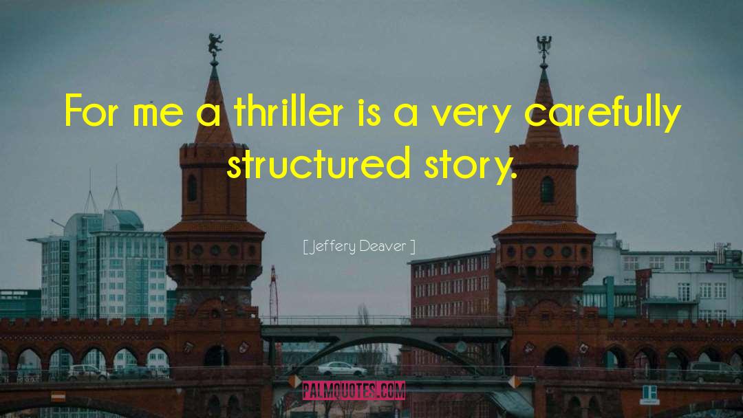 Jeffery Deaver Quotes: For me a thriller is