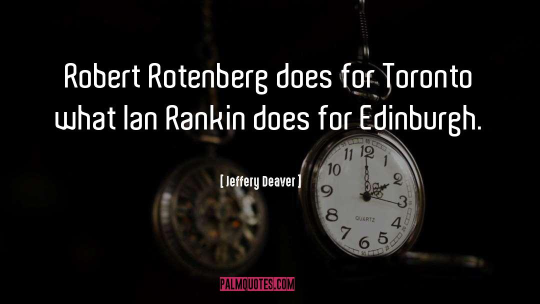 Jeffery Deaver Quotes: Robert Rotenberg does for Toronto