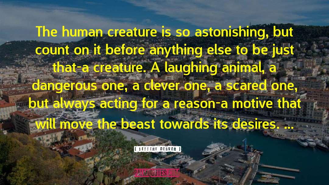 Jeffery Deaver Quotes: The human creature is so