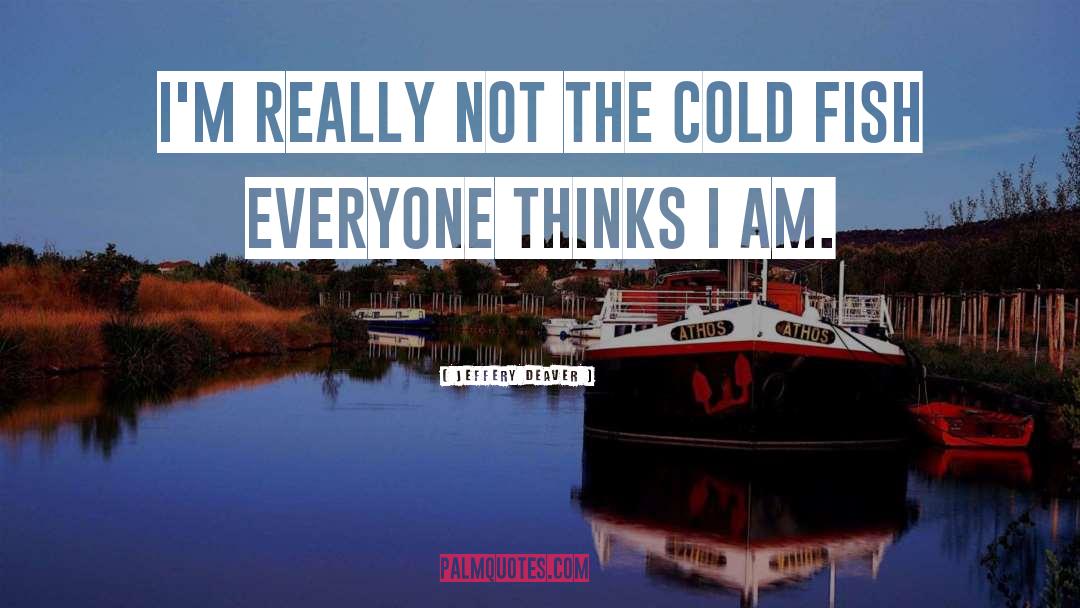 Jeffery Deaver Quotes: I'm really not the cold