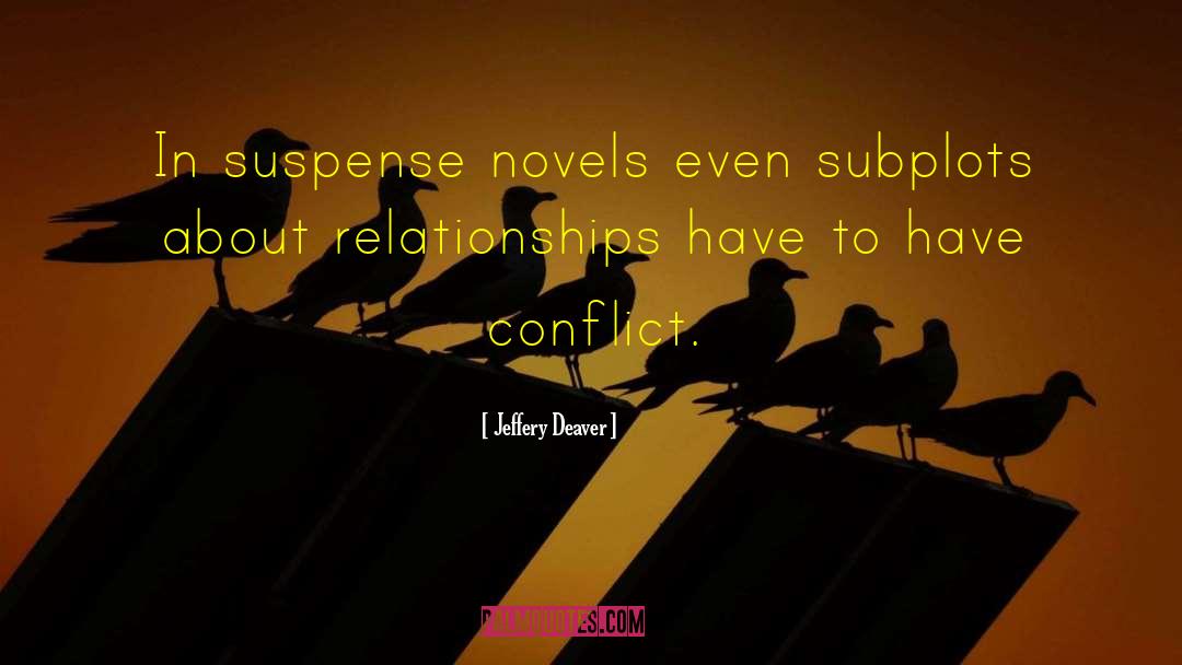 Jeffery Deaver Quotes: In suspense novels even subplots