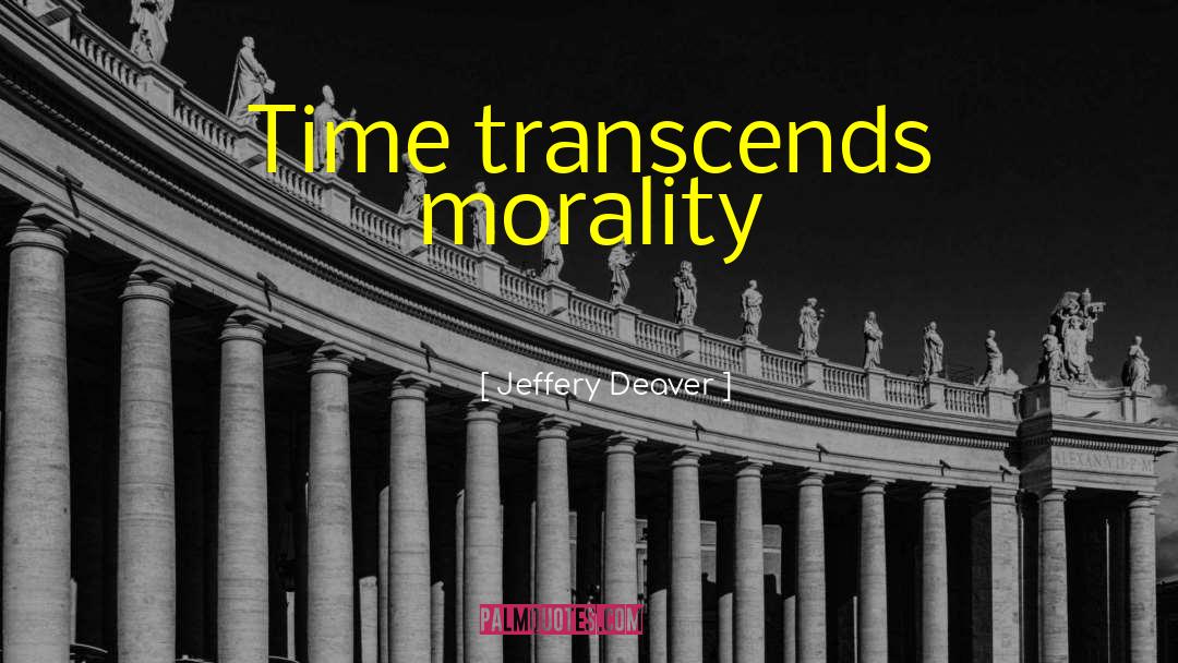 Jeffery Deaver Quotes: Time transcends morality