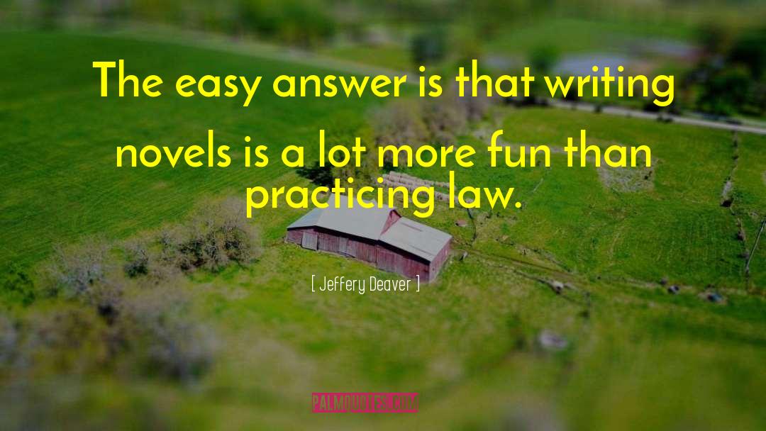 Jeffery Deaver Quotes: The easy answer is that