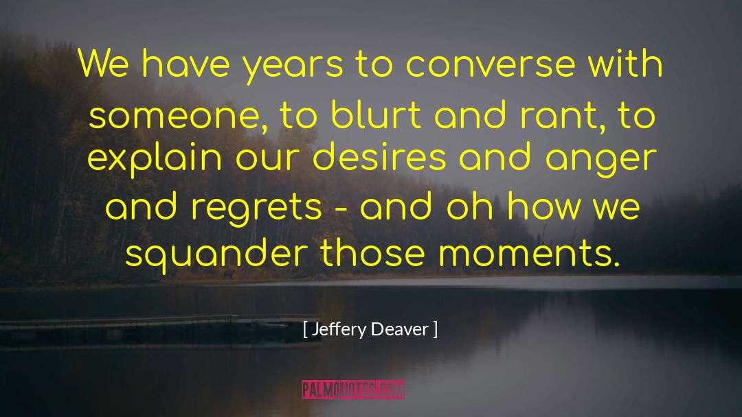 Jeffery Deaver Quotes: We have years to converse