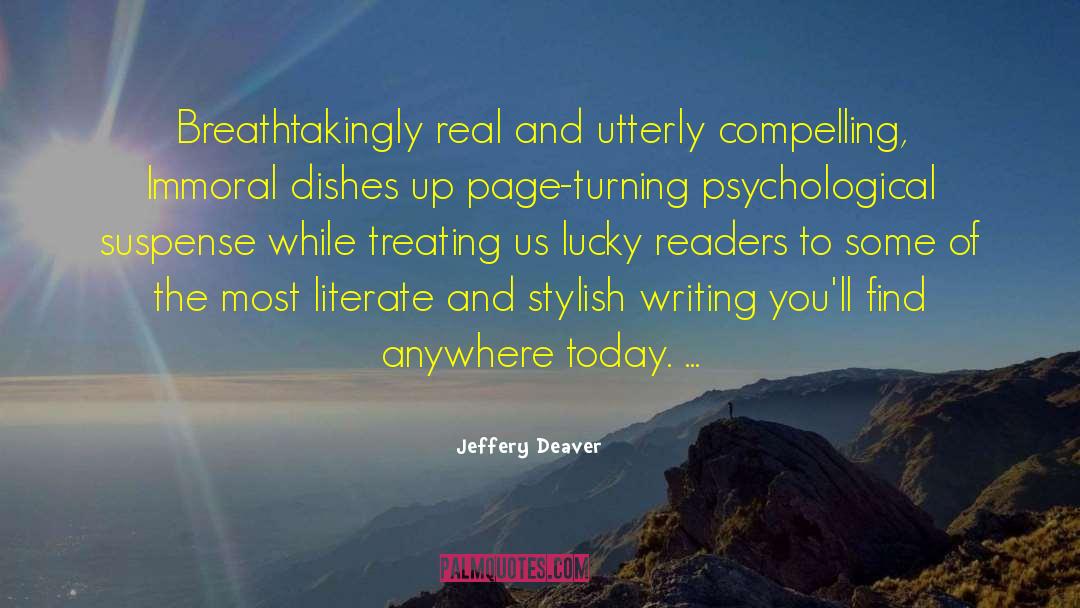 Jeffery Deaver Quotes: Breathtakingly real and utterly compelling,