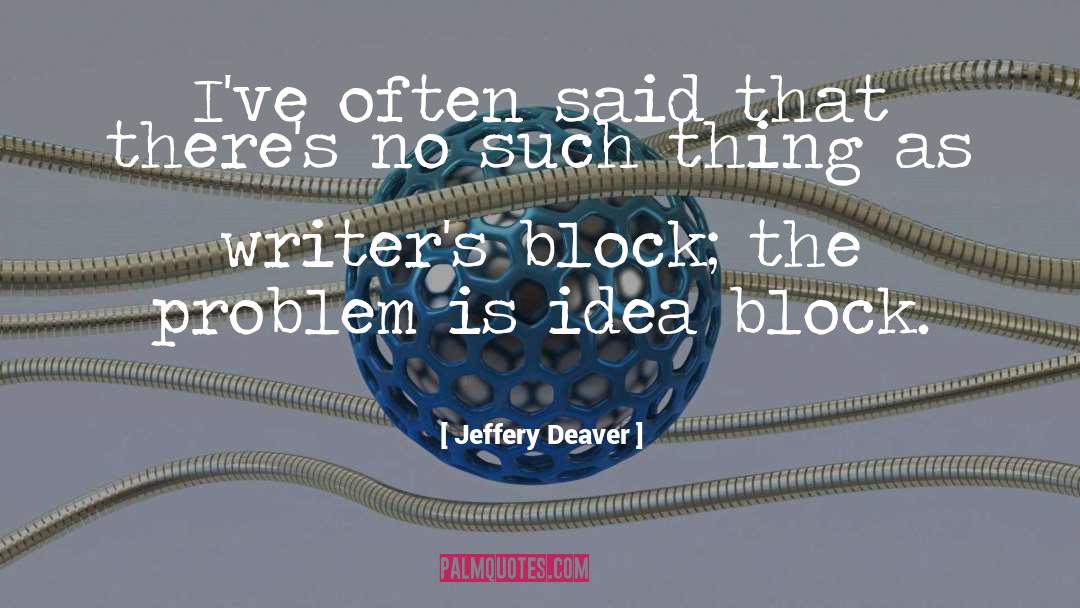 Jeffery Deaver Quotes: I've often said that there's