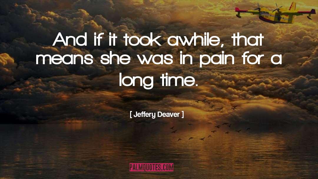 Jeffery Deaver Quotes: And if it took awhile,