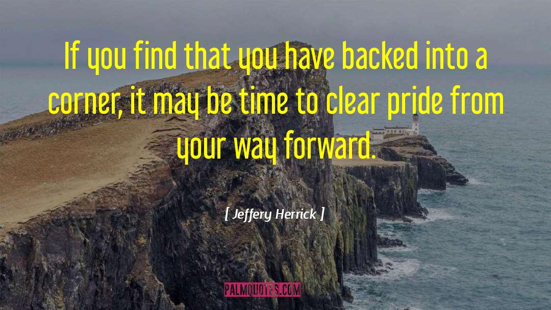 Jeffery Herrick Quotes: If you find that you