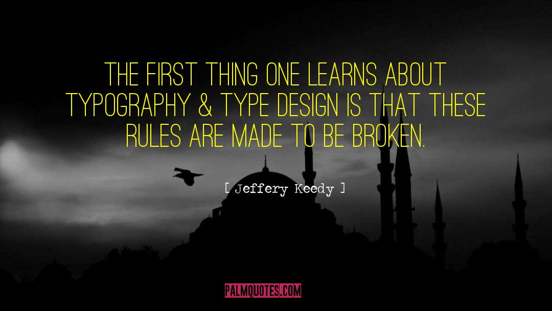 Jeffery Keedy Quotes: The first thing one learns