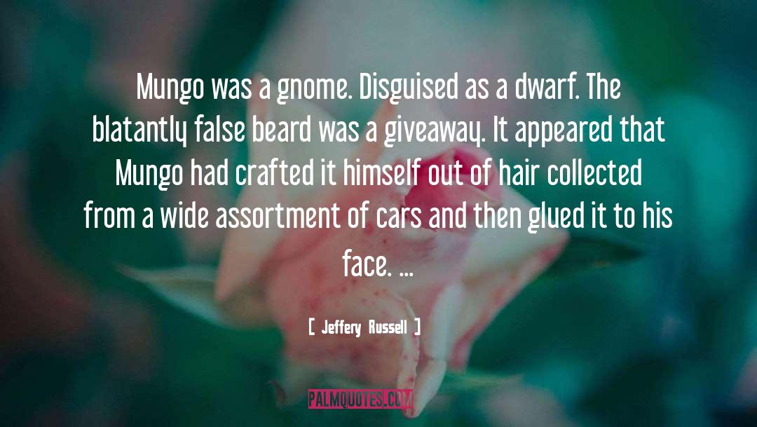 Jeffery Russell Quotes: Mungo was a gnome. Disguised