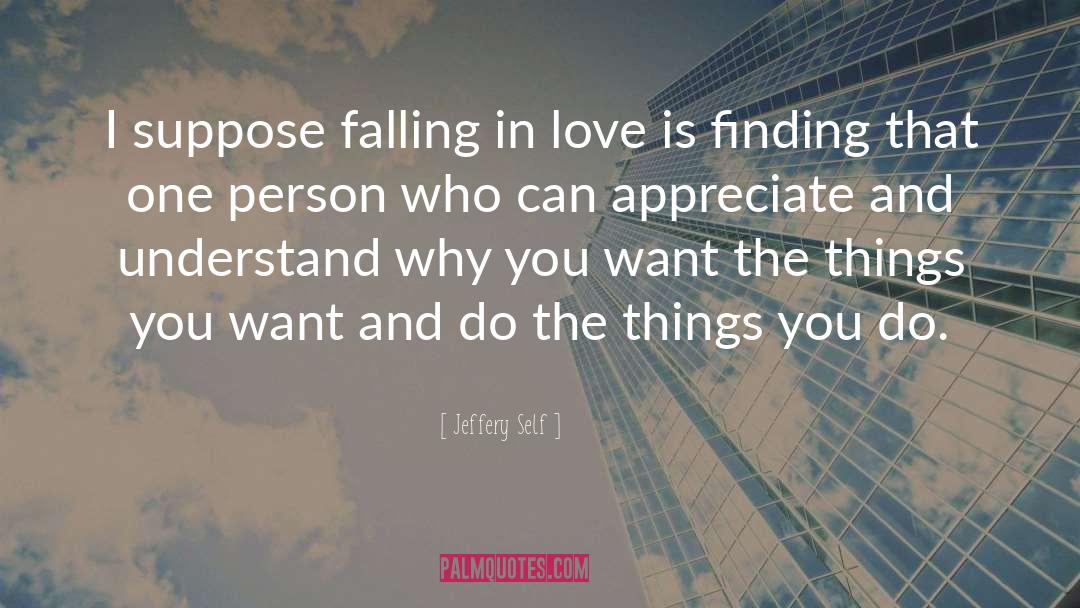 Jeffery Self Quotes: I suppose falling in love