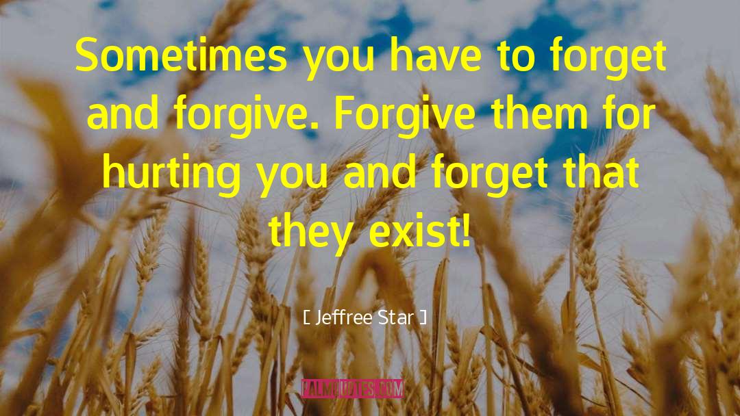 Jeffree Star Quotes: Sometimes you have to forget