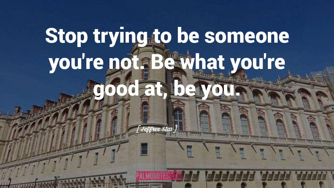 Jeffree Star Quotes: Stop trying to be someone