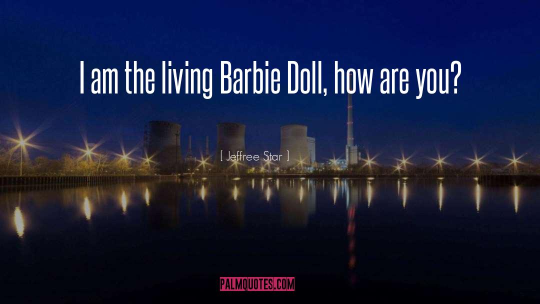 Jeffree Star Quotes: I am the living Barbie