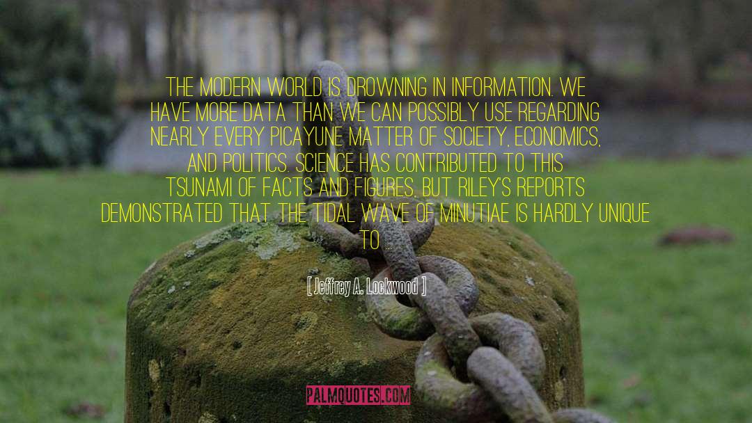 Jeffrey A. Lockwood Quotes: The modern world is drowning