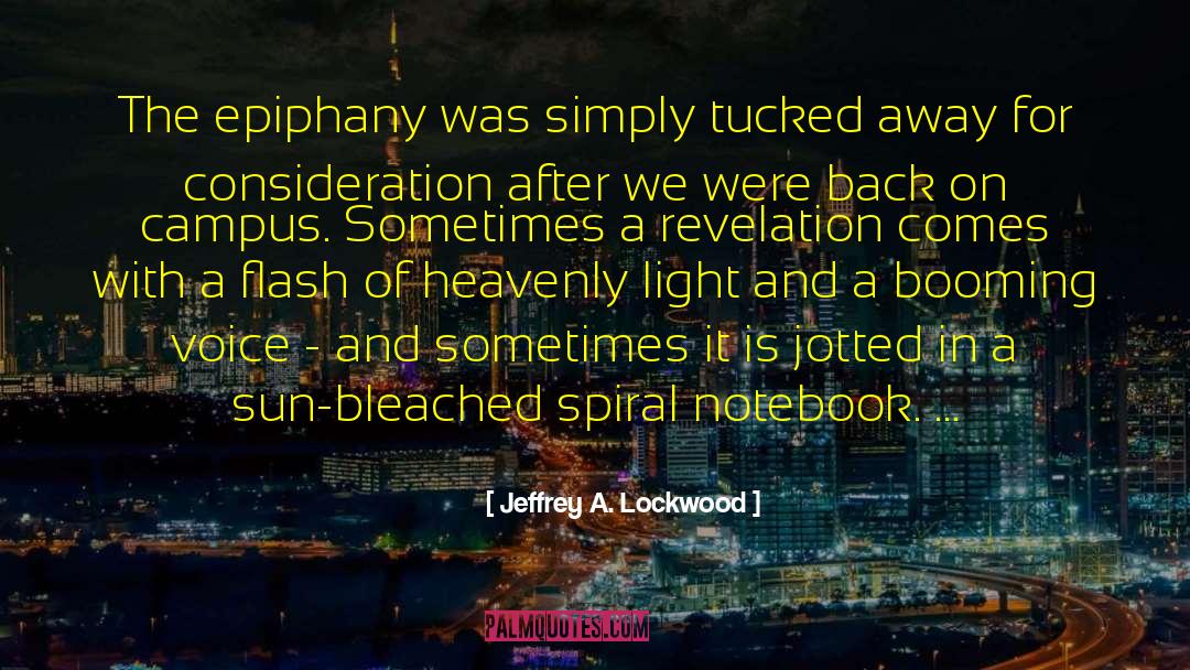 Jeffrey A. Lockwood Quotes: The epiphany was simply tucked