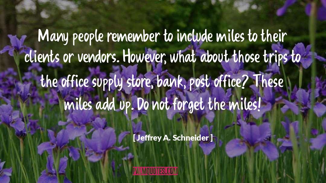 Jeffrey A. Schneider Quotes: Many people remember to include