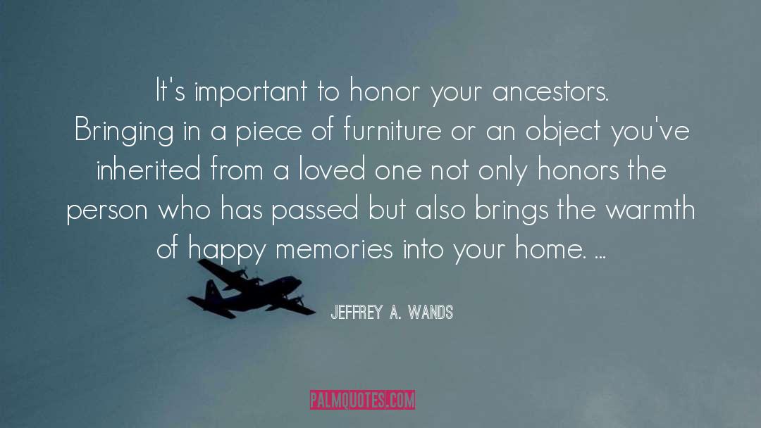 Jeffrey A. Wands Quotes: It's important to honor your