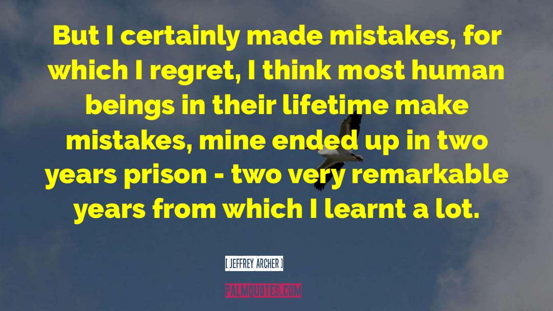 Jeffrey Archer Quotes: But I certainly made mistakes,